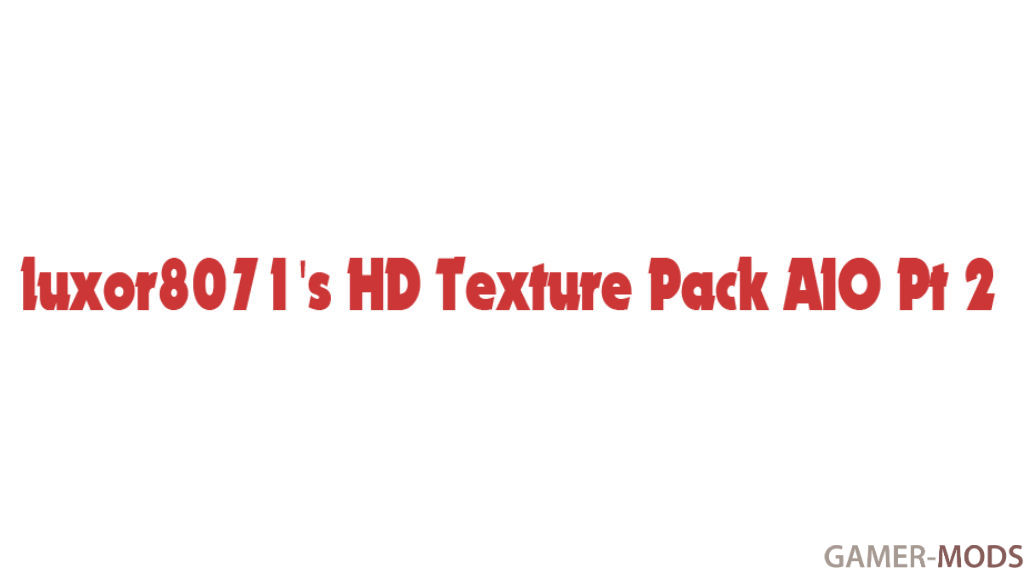 luxor8071's HD Texture Pack AIO Pt 2