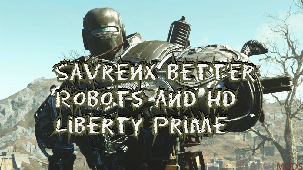 SavrenX Better Robots and HD Liberty Prime | Роботы и Либерти Прайм в HD качестве