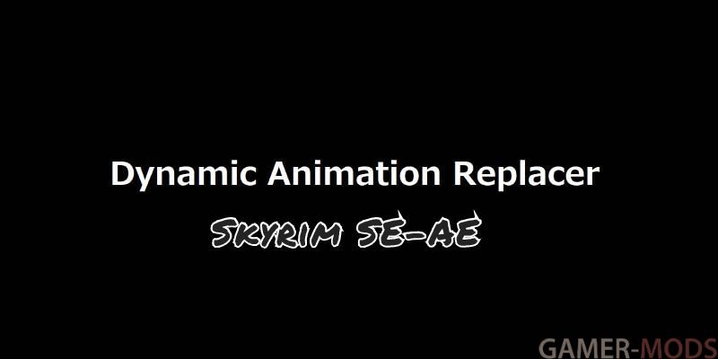 Dynamic Animation Replacer (SE-AE) / Динамическая замена анимаций