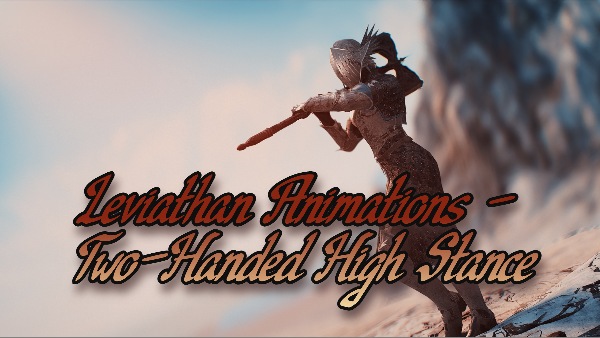 Leviathan Animations - Two-Handed High Stance SE (AE) / Анимации с экипированным двуручным оружием