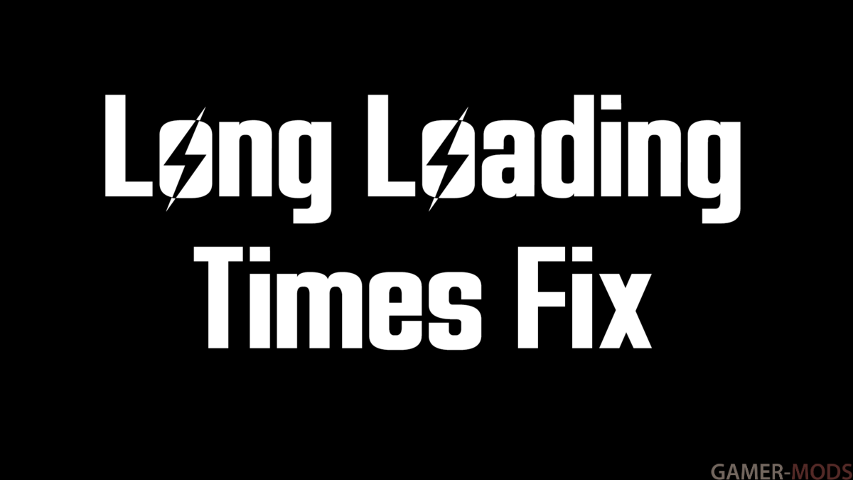 Фикс долгих загрузочных экранов | Long Loading Times Fix