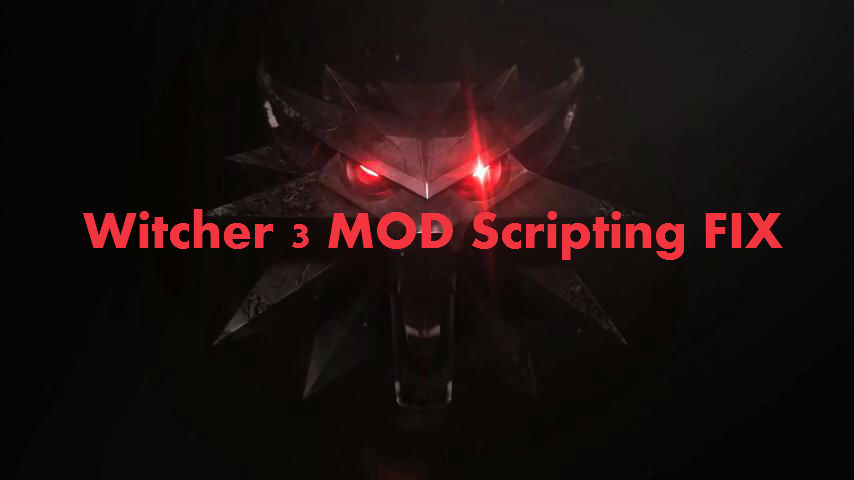 Фикс запуска модов для Ведьмак 3 / Witcher 3 MOD Scripting FIX